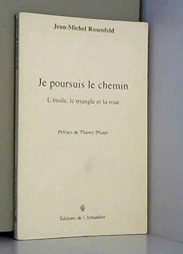 Je poursuis le chemin : l'étoile, le triangle et la rose book