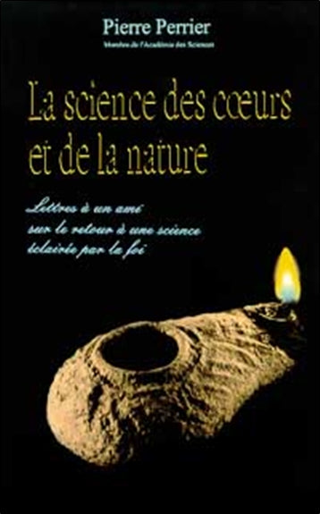 La science des coeurs et de la nature : lettres à un ami sur le retour à une science éclairée par la foi Religion & Esotericism