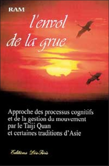 L'envol de la grue : approche des processus cognitifs et de la gestion du mouvement par le taiji quan et certaines traditions d'Asie Leisure, Home & Garden