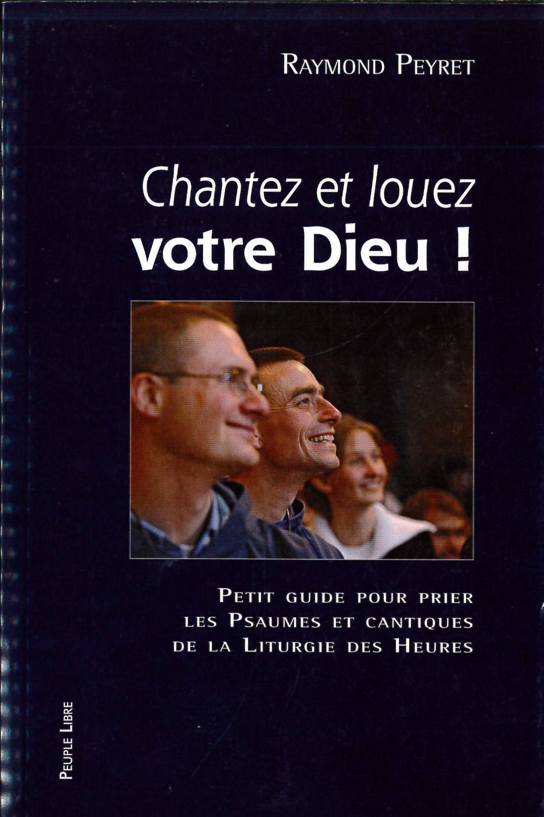 Chantez et louez votre Dieu ! : Petit guide pour prier les psaumes et cantiques de la liturgie des heures Religion & Esotericism