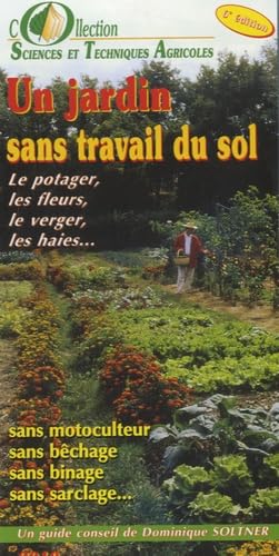 Un jardin sans travail du sol : Le potager, les fleurs, le verger, les haies book