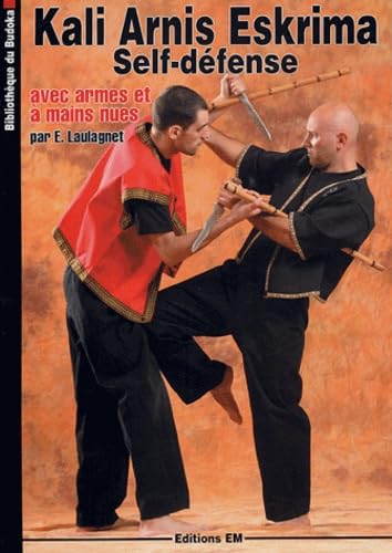 Kali Arnis Eskrima : Self défense avec armes et à mains nues book