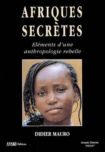 Afriques Secretes. Elements D'Une Anthropologie Rebelle Books