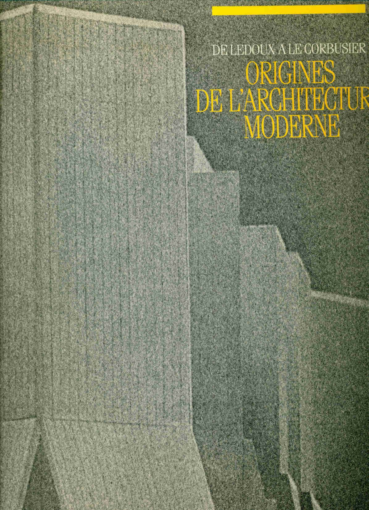 De ledoux a le corbusier origines de l'architecture moderne Books
