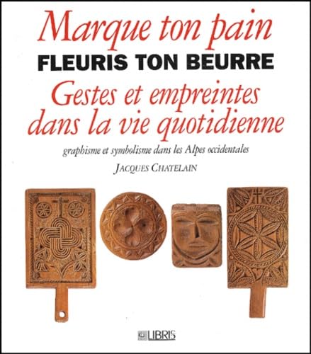 Marque Ton Pain Fleuris Ton Beurre.Gestes Et Empreintes Dans La Vie Quotidienne Books