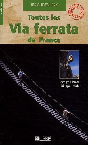 Toutes les via ferrata de France : Alpes - Pyrénées - Massif Central - Corse book