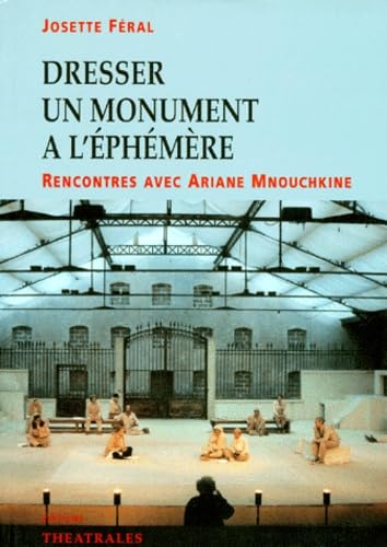 Dresser Un Monument A L'Ephemere. Rencontres Avec Ariane Mnouchkine Books