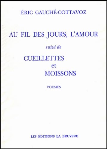 Au fil des jours, l'amour suivi de Cueillettes et moissons Poetry