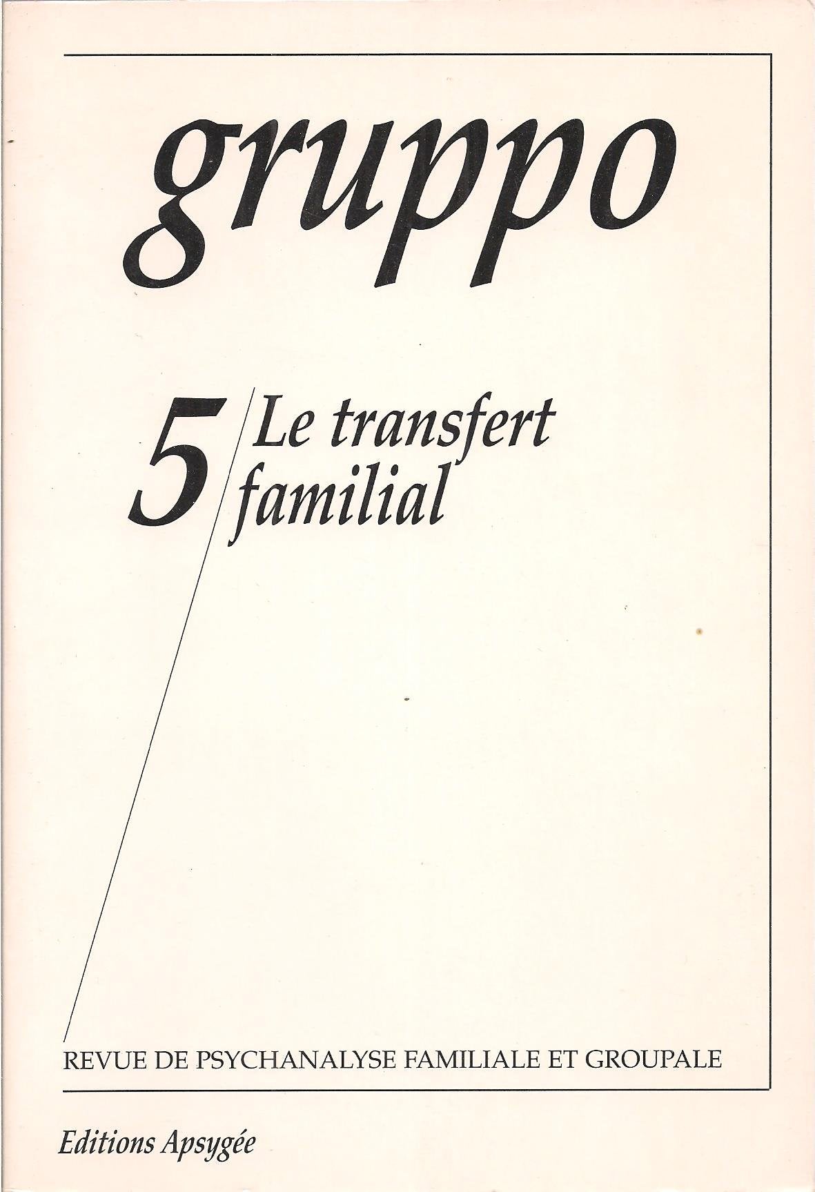 Le Transfert Familial Gruppo, Revue de Psychanalyse Groupale . n° 5 book