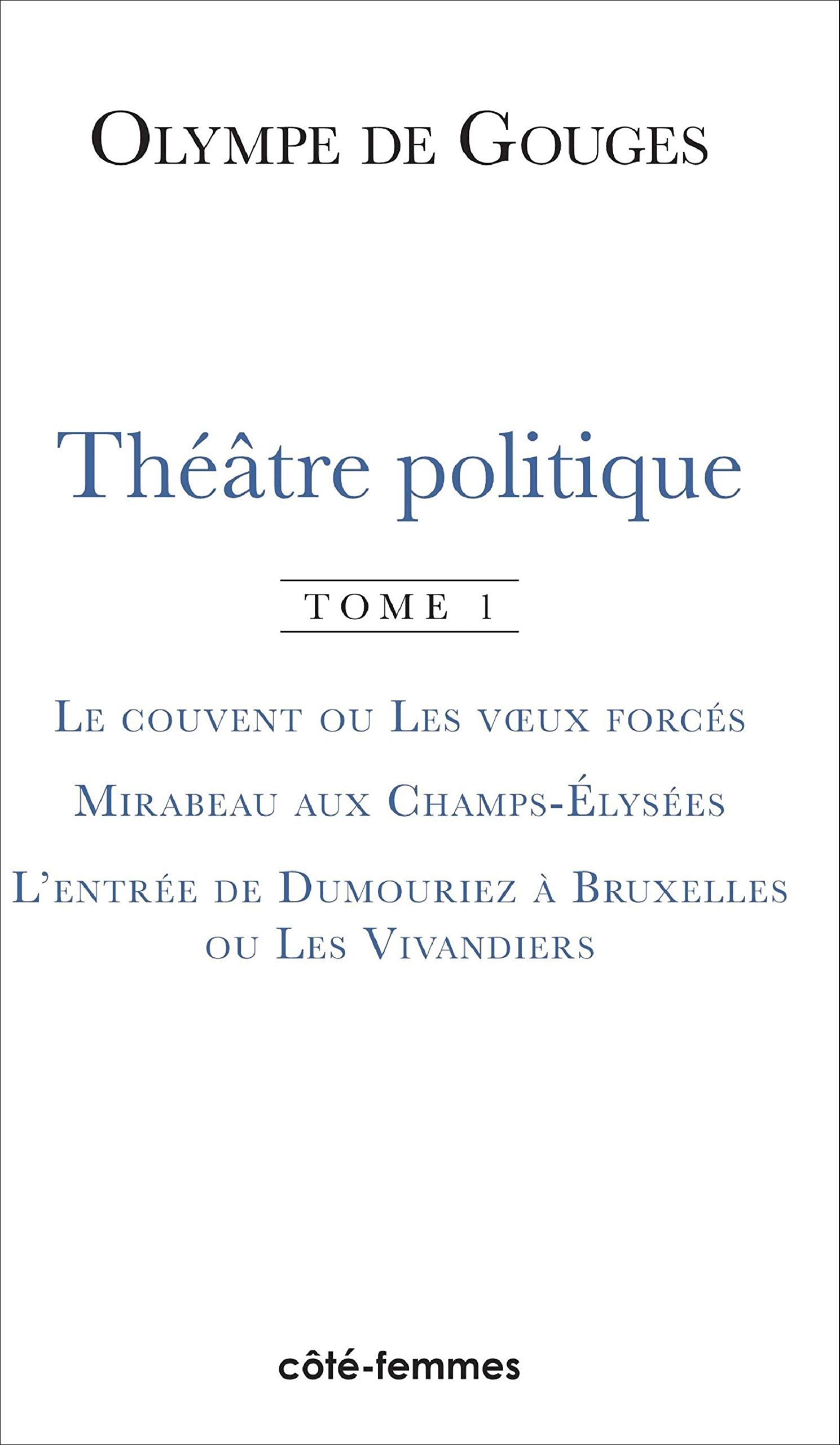 Théâtre politique (Tome 1): Le couvent ou Les voeux forcés, Mirabeau aux Champs-Elysées, L'entrée de Dumouriez à Bruxelles ou Les Vivandiers book