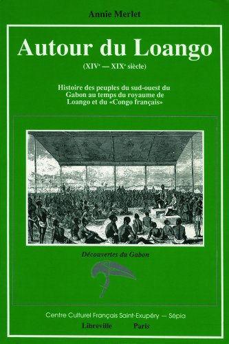 Autour du loango / xive-xixe siecle / histoire des peuples du sud-ouest du gabon au temps du royaume Books