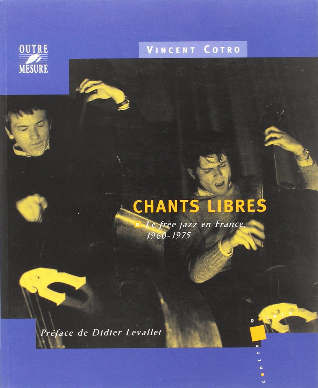 Chants libres : le free jazz en France, 1960-1975 book