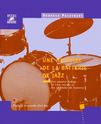 Une histoire de la batterie de jazz. Vol. 2. Les années bebop : la voie royale et les chemins de traverse book