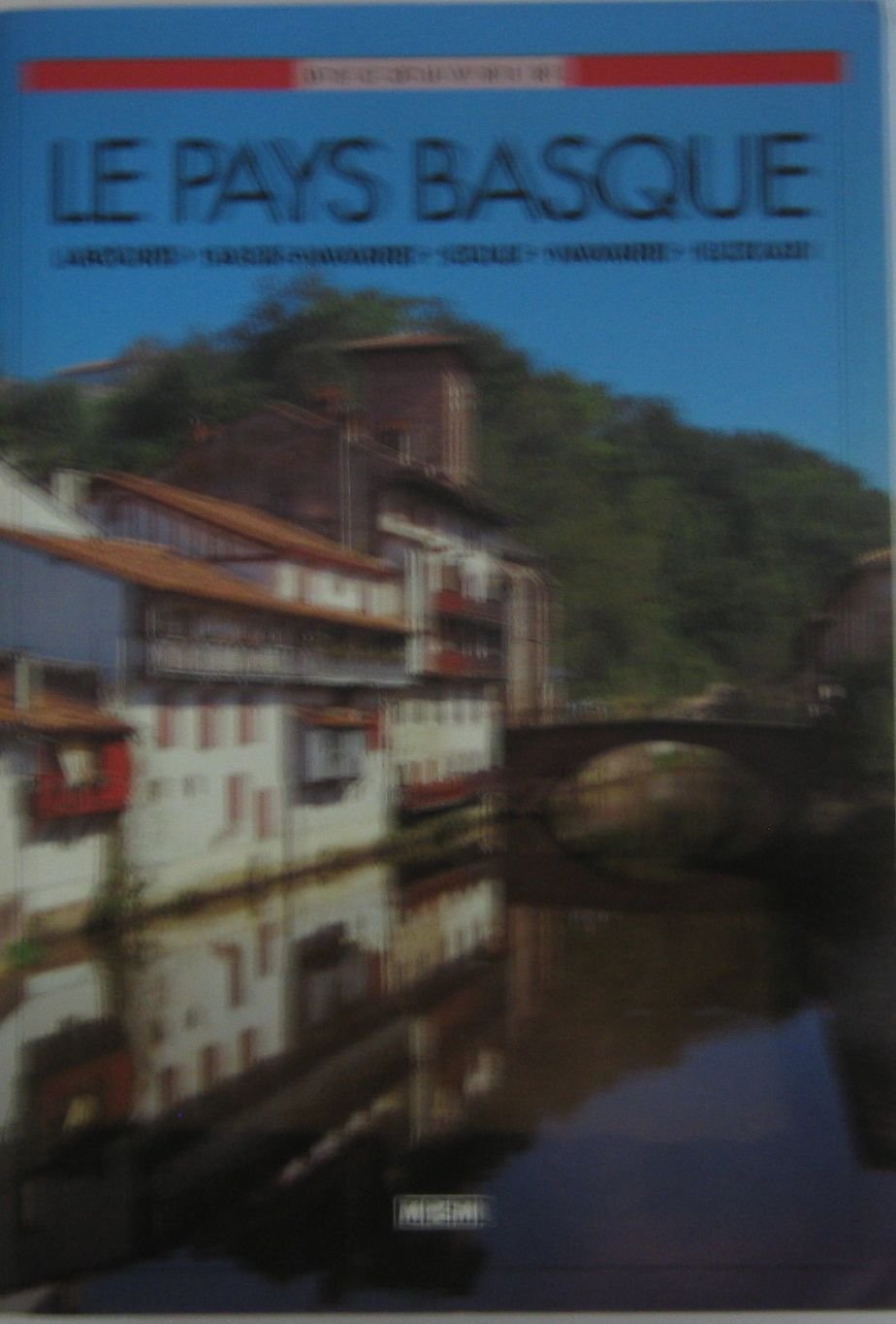 Le Pays basque : Labourd, Basse-Navarre, Soule, Navarre, Euzkadi book