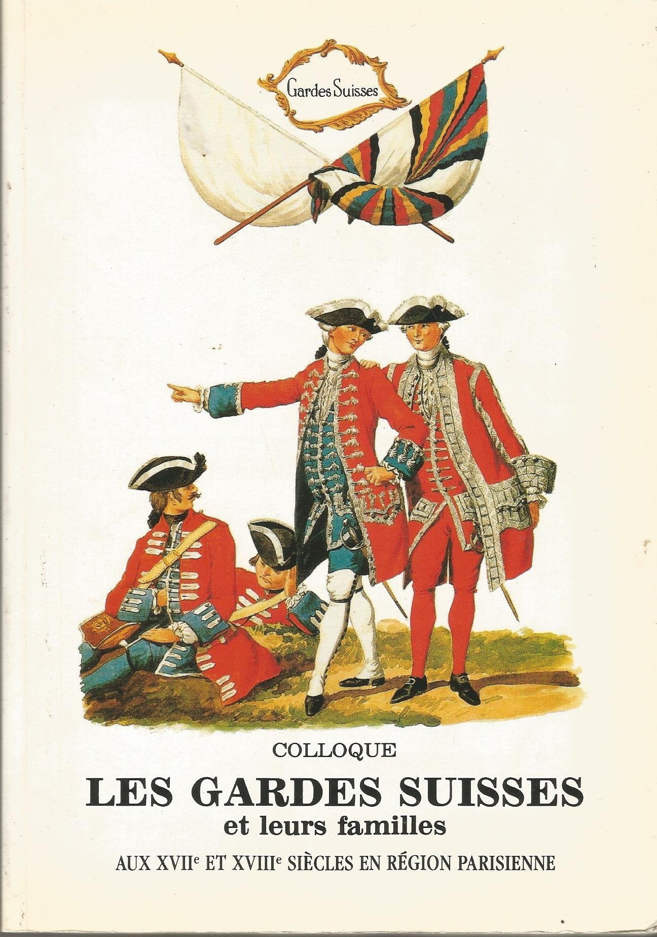 Les Gardes suisses et leurs familles : Colloque, 30 septembre et 1er octobre 1988 Books