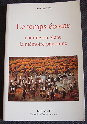 Le temps écoute, comme on glane la mémoire paysanne book