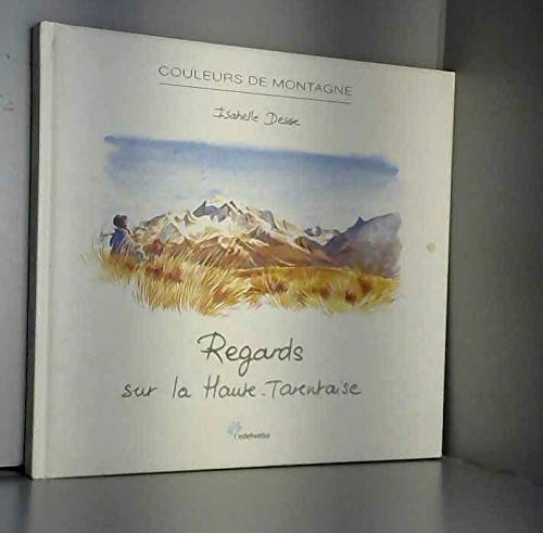 Regards sur la Haute-Tarentaise: Couleurs de montagne Books