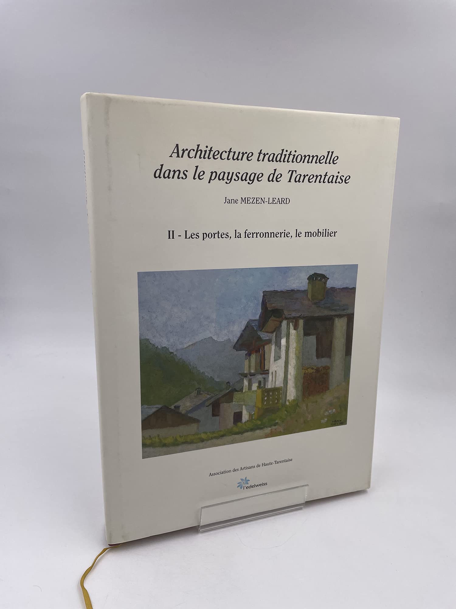 Architecture Traditionnelle Dans Le Paysage De Tarentaise. Tome 2, Les Portes, La Ferronnerie, Le Mobilier book