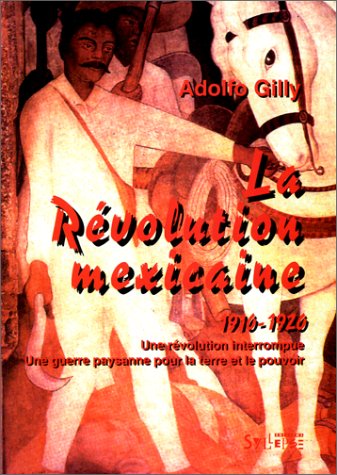 La Révolution mexicaine, 1910-1920 : une révolution interrompue, une guerre paysanne pour la terre et le pouvoir book
