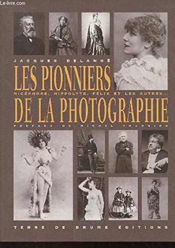 Les pionniers de la photographie : Nicéphore, Hippolyte, Félix et les autres book