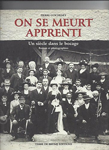 On se meurt apprenti: Un siècle dans le bocage, roman et photographies book