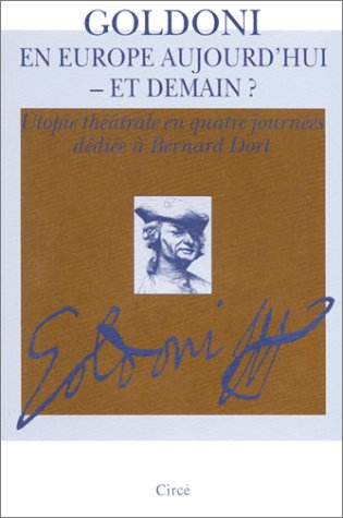 Goldoni en Europe aujourd'hui - et demain ? Utopie théâtrale en quatre journées dédiée à Bernard Dort book