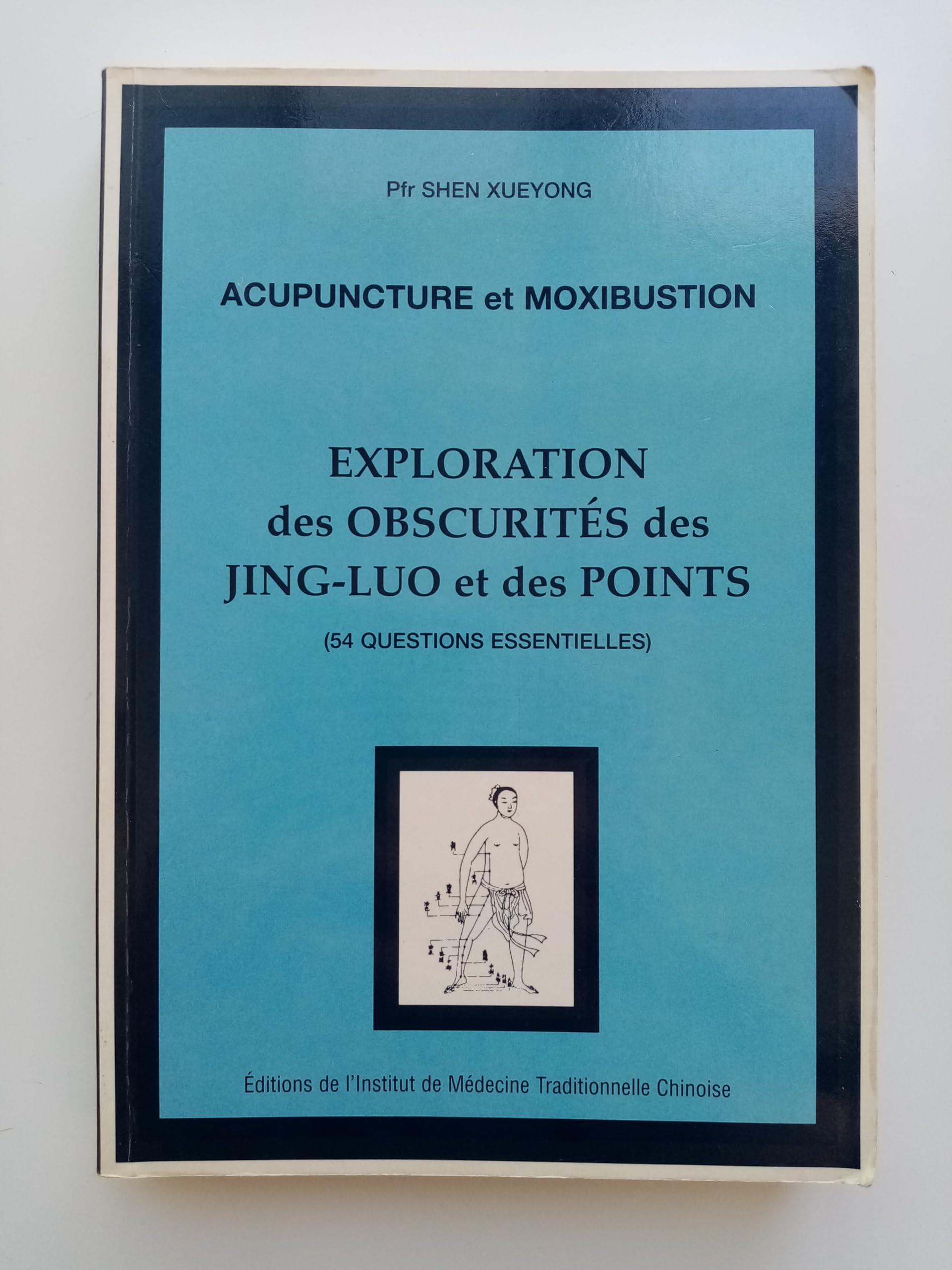 Acupuncture et Moxibustion - Exploration des obscurités des Jing-Luo et des Points (54 questions essentielles) book