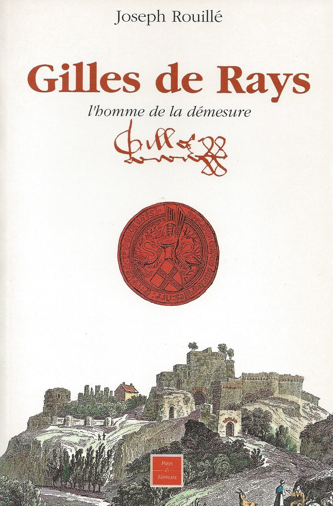 Gilles de Rays, l'homme de la démesure - Joseph Rouillé (Gilles de Retz, Gilles de Rais) Books