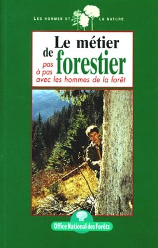 Le Metier De Forestier. Pas A Pas Avec Les Hommes De La Foret Books