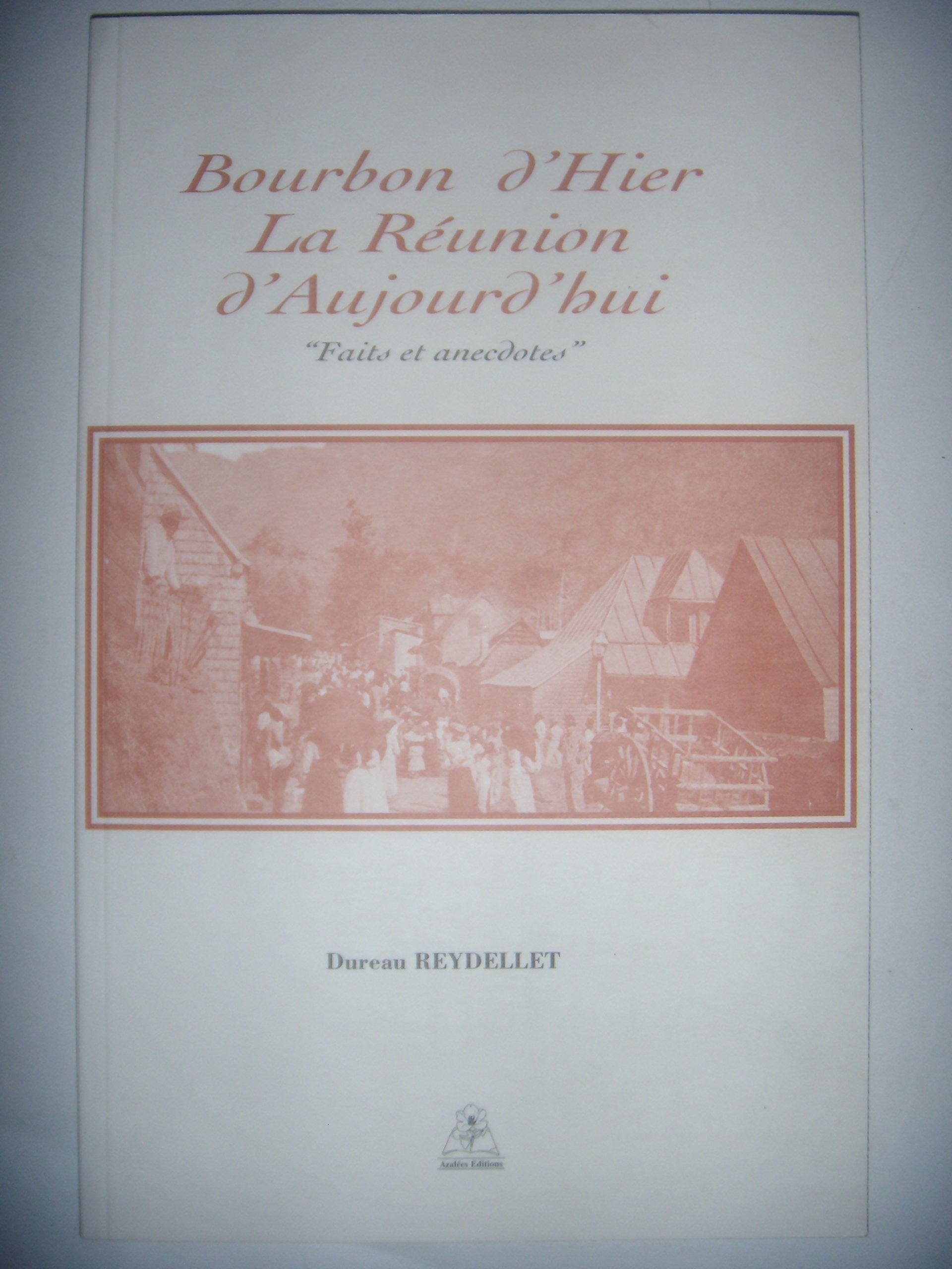 Bourbon d'hier: La Réunion d'aujourd'hui, "faits et anecdotes." book