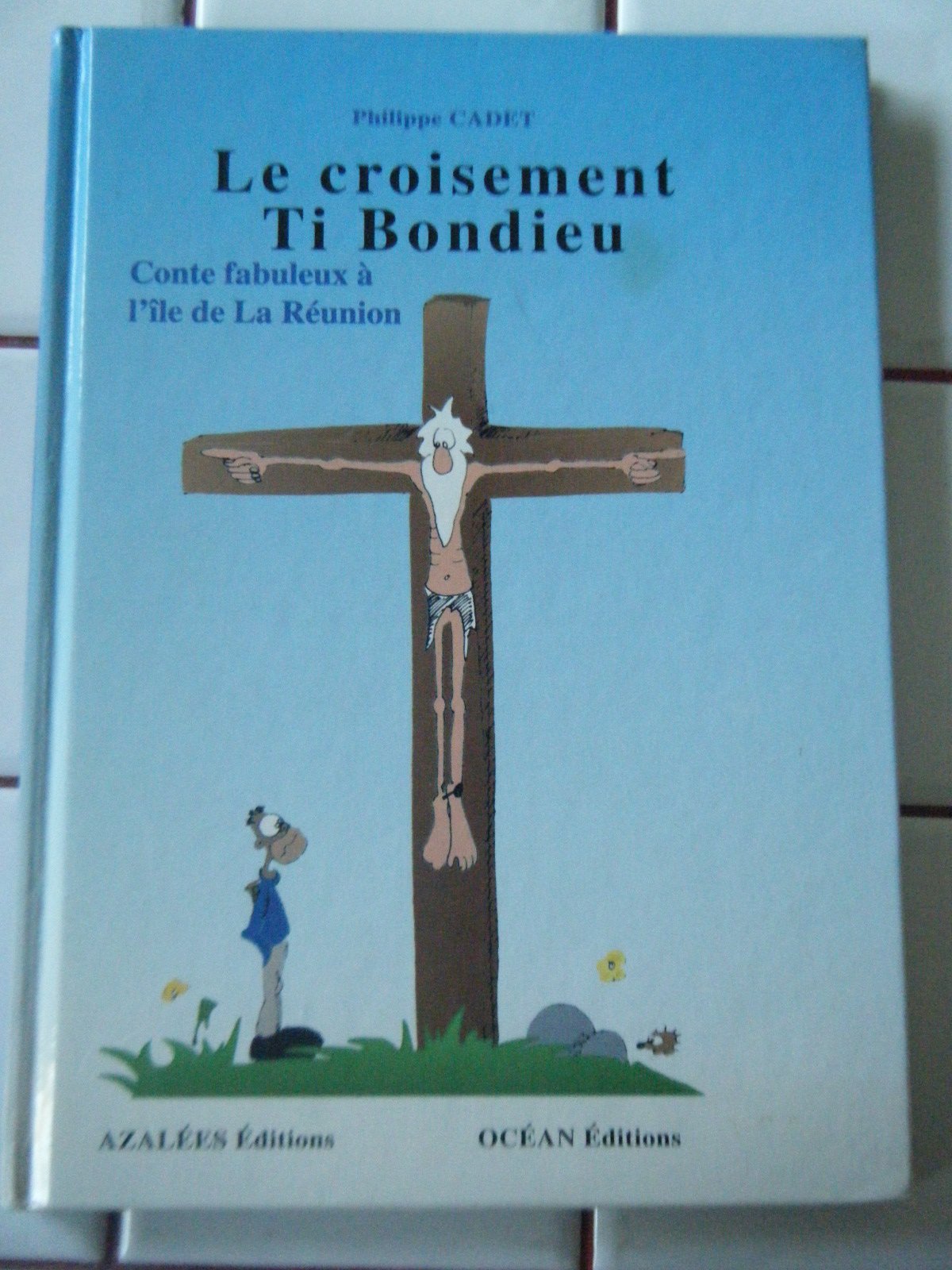 Le croisement ti Bondieu : Conte fabuleux (Collection Contes de l'île de la Réunion) Books