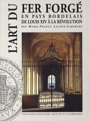 L'art du fer forgé en pays bordelais de Louis XIV à la Révolution book