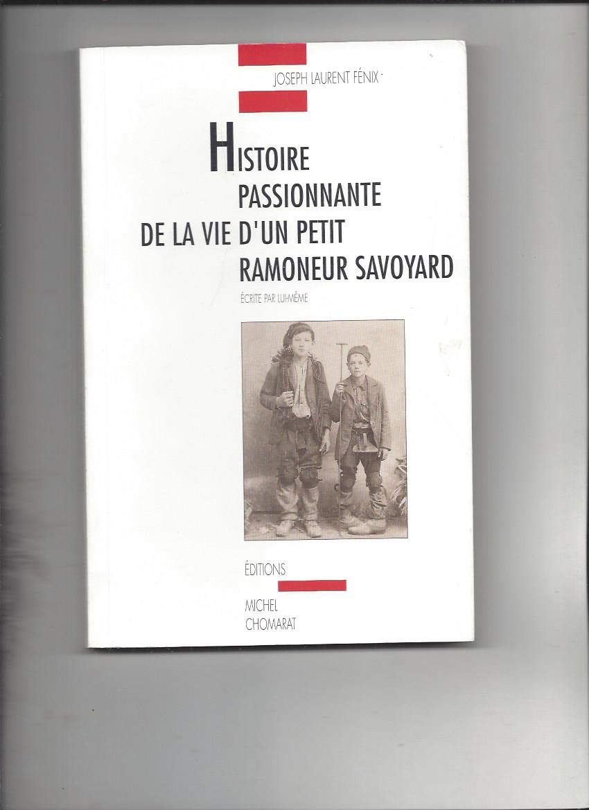 Histoire passionnante de la vie d'un petit ramoneur savoyard : écrite par lui-même Books