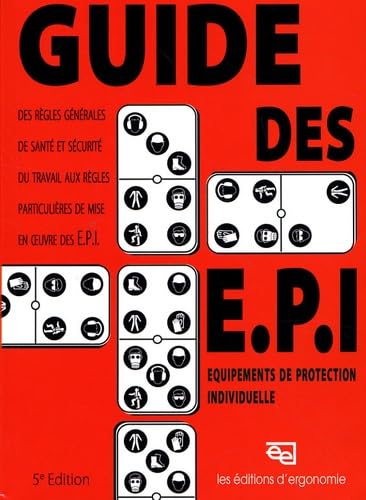 Guide des E.P.I. Equipements de protection individuelle: Des règles générales de santé et sécurité du travail aux règles particulières de mise en oeuvre des E.P.I. book
