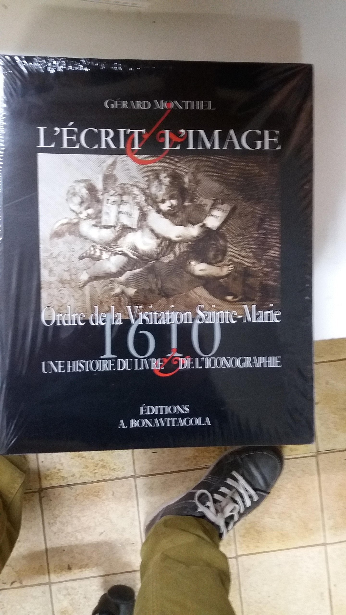 Ordre de la Visitation Sainte-Marie : l'Ecrit et l'Image 1610: Une histoire du livre & de l'iconographie Books