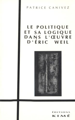Le Politique et sa logique dans l'oeuvre d'Eric Weil Books