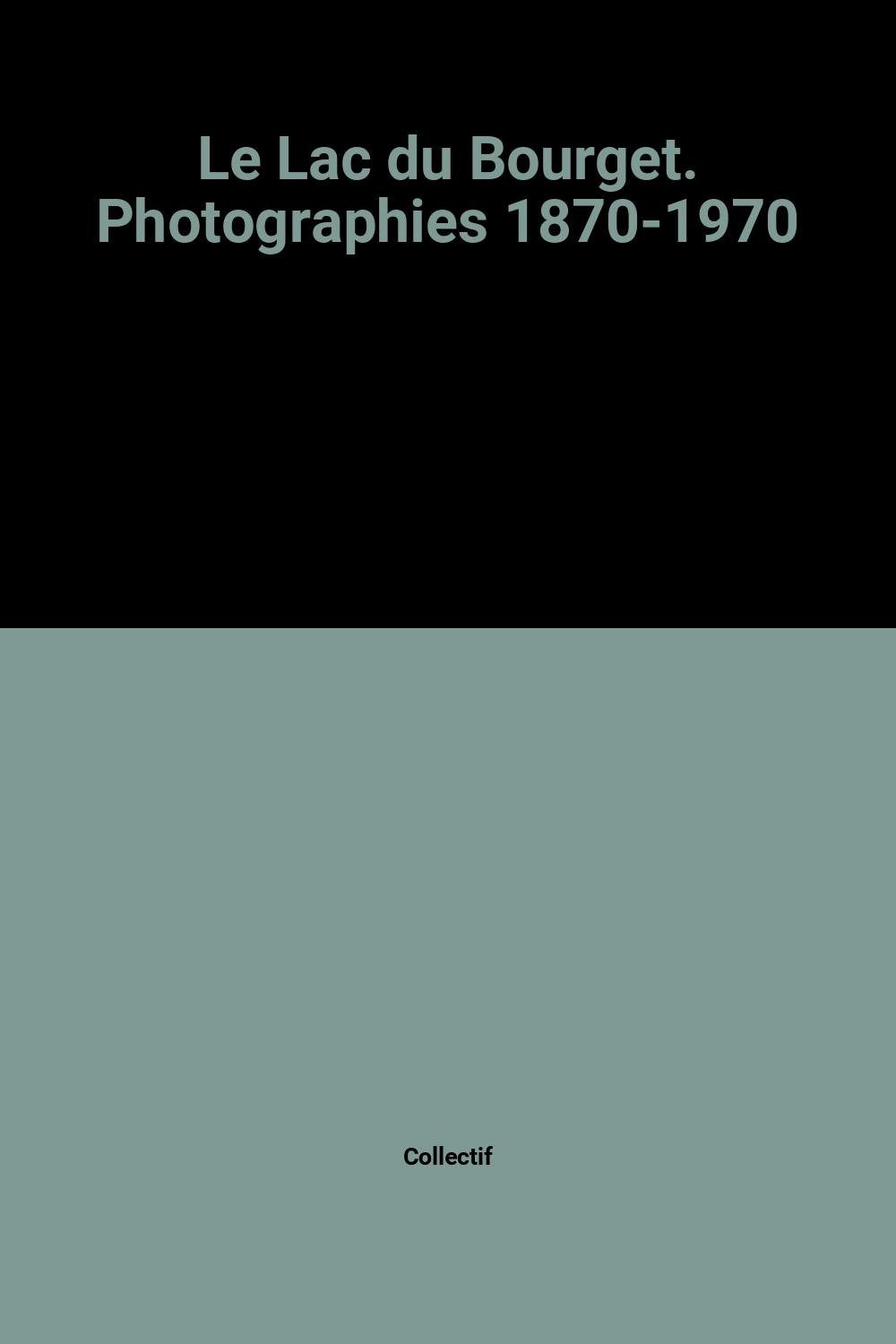 Le Lac Du Bourget. Photographies 1870-1970 book