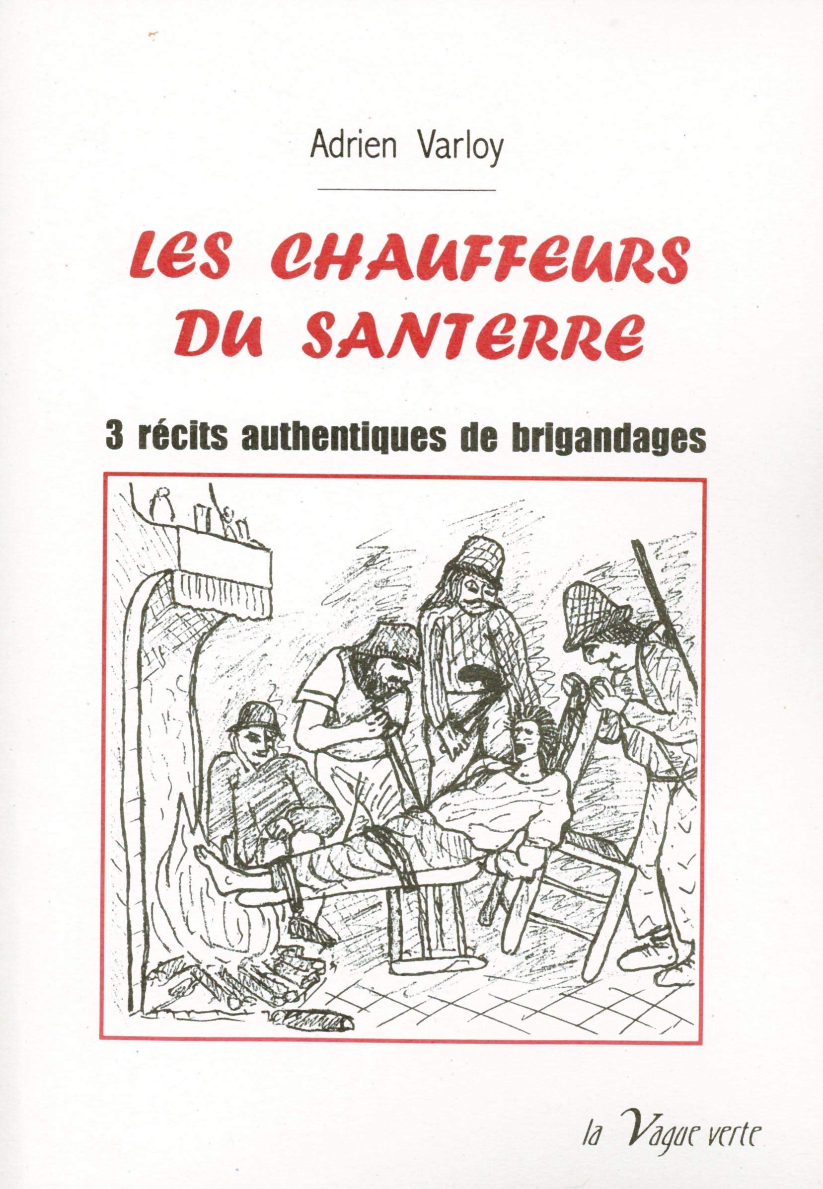 Les chauffeurs du Santerre : 3 récits authentiques de brigandages Politics & History