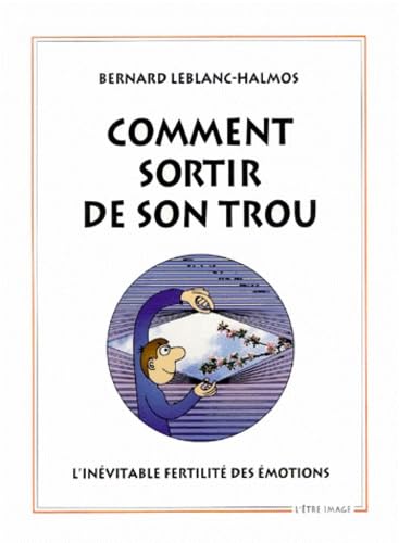 Comment sortir de son trou ?. L'inévitable fertilité des émotions book