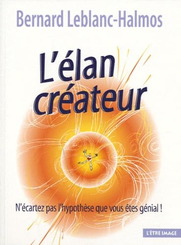 Élan créateur (L') : N'écartez pas l'hypothèse que vous êtes génial ! Books