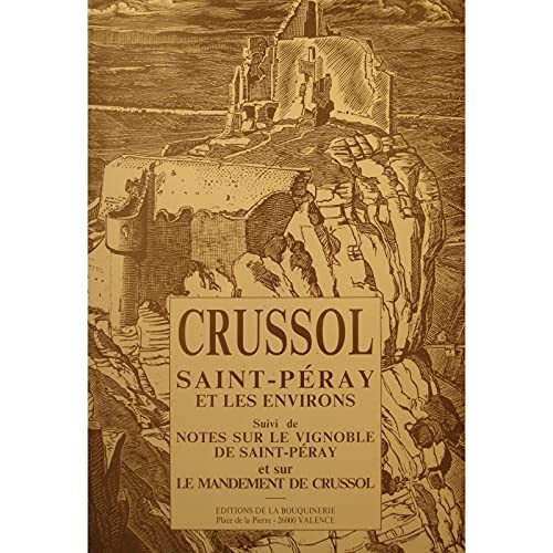 Notes sur le mandement de Crussol au XVIe et au XVIIe siècles. Notes historiques sur les vignobles de Saint-Péray. Crussol, Saint-Péray et les environs Books