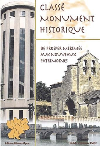 Classé monument historique: De Prosper Mérimée aux nouveaux patrimoines : région Rhône-Alpes book