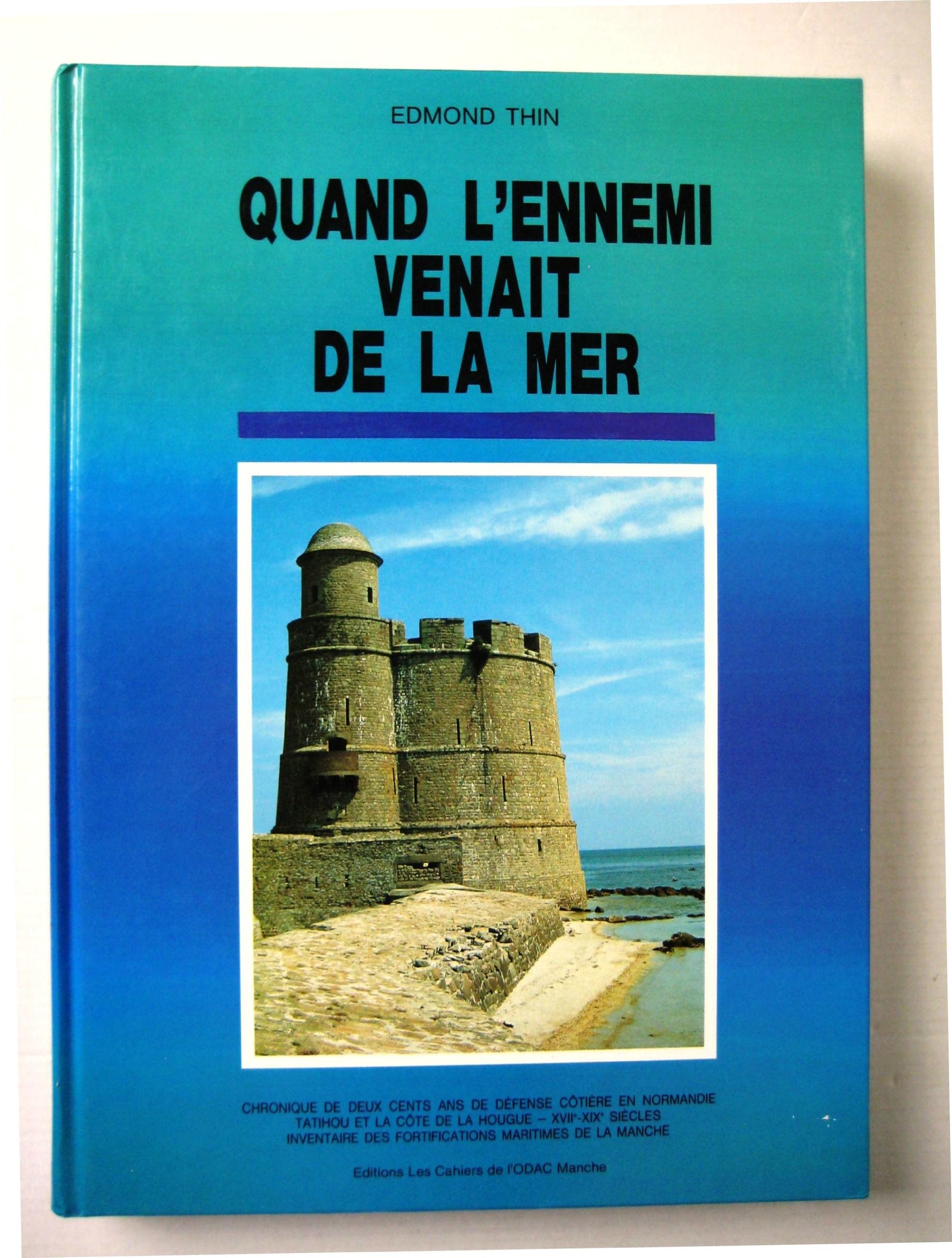 Quand l'ennemi venait de la mer : chronique de deux cents ans de defense cotiere en normandie, tatih Books
