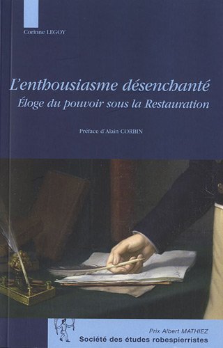 L'enthousiasme désenchanté : éloge du pouvoir sous la Restauration book