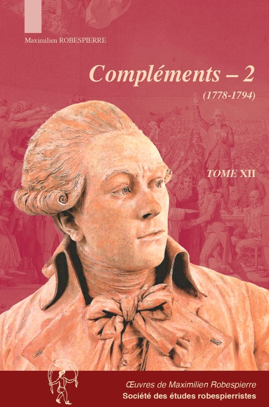 Oeuvres de Maximilien Robespierre: Tome XII - Compléments II (1778-1794) Politics & History