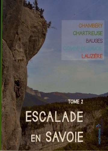 Escalade en Savoie: Tome 2, Chambéry, Chartreuse, Bauges, Combe de Savoie, Lauzière book