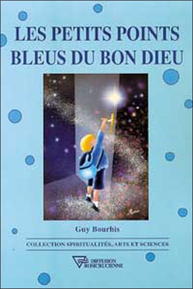 Les petits points bleus du bon Dieu : et la suite qui pourrait être un commencement Religion & Esotericism