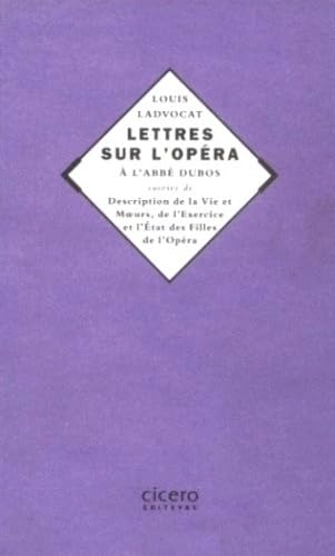 Lettres sur l'opéra à l'abbé Dubos. Description de la vie et moeurs (...) des filles de l'opéra : anonyme du XVIIe siècle book