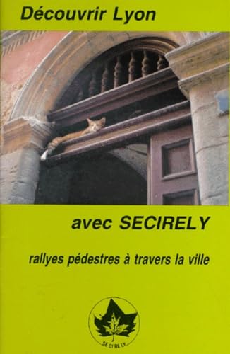 Decouvrir Lyon Avec Secirely. Rallyes Pedestres A Travers La Ville book