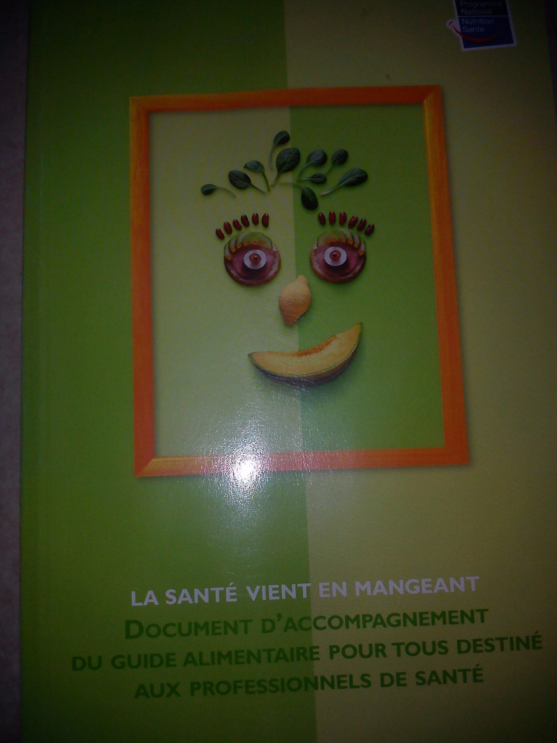 La santé vient en mangeant : Document élaboré dans le cadre du Programme national nutrition-santé Professional & Reference Books